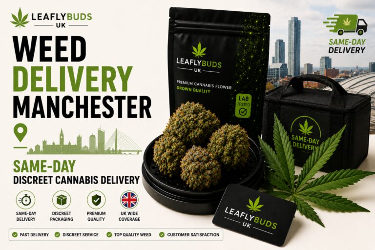 Weed Delivery Manchester — Same-Day Discreet Cannabis Delivery Leaflybuds UK
