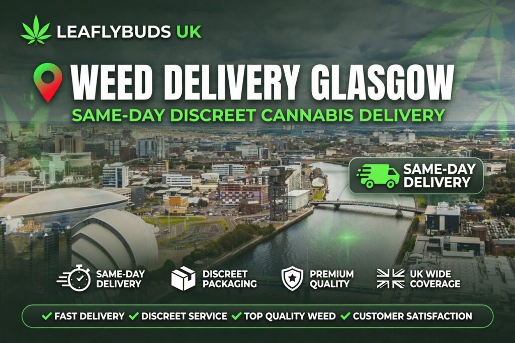Weed Delivery Glasgow — Same-Day Discreet Cannabis Delivery Leaflybuds UK